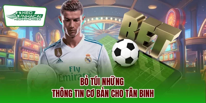 Bỏ túi những thông tin cơ bản cho tân binh