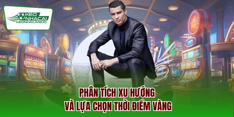 Phân tích xu hướng và lựa chọn thời điểm vàng